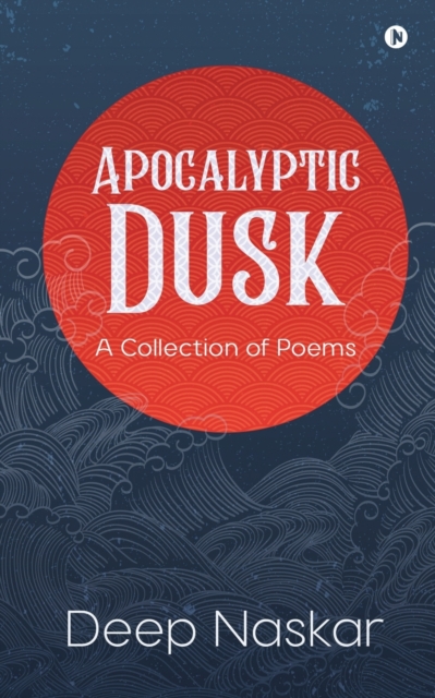 Apocalyptic Dusk : A Collection of Poems, Paperback / softback Book