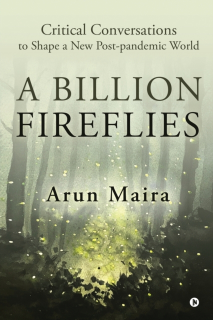 A Billion Fireflies : Critical Conversations to Shape a New Post-pandemic World, Paperback / softback Book