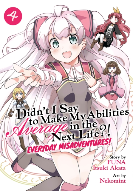 Didn't I Say to Make My Abilities Average in the Next Life?! Everyday Misadventures! (Manga) Vol. 4, Paperback / softback Book