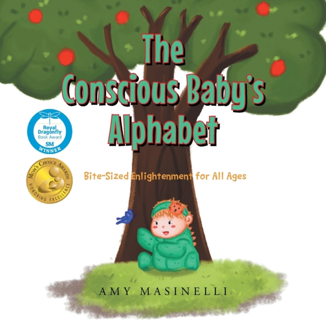 The Conscious Baby's Alphabet : Bite-Sized Enlightenment for All Ages (Mom's Choice Award Winner), Paperback / softback Book