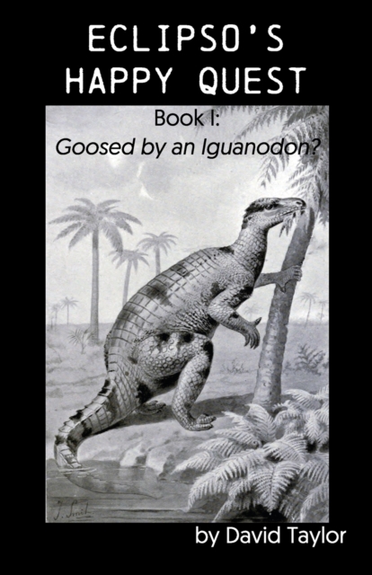 Eclipso's Happy Quest : Book I: Goosed by an Iguanodon?, Paperback / softback Book