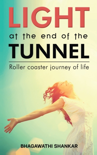 Light at the End of the Tunnel : Roller coaster journey of life, Paperback / softback Book