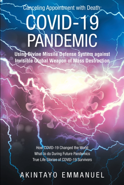 Canceling Appointment with Death : COVID-19 Pandemic: Using Divine Missile Defense System against Invisible Global Weapon of Mass Destruction, EPUB eBook