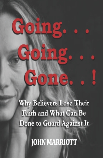 Going...Going...Gone! : Why Believers Lose Their Faith and What Can be Done to Guard Against It., Paperback / softback Book