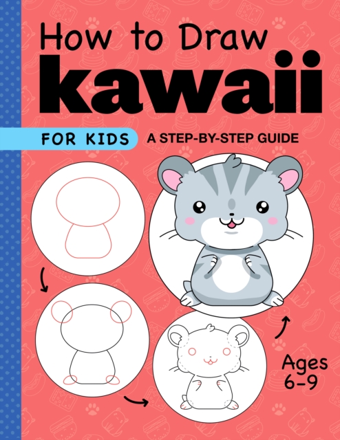 How to Draw Kawaii for Kids : A Step-by-Step Guide for Kids Ages 6-9, EPUB eBook