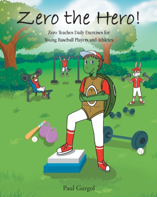 Zero the Hero! : Zero Teaches Daily Exercises for Young Baseball Players and Athletes, Paperback / softback Book
