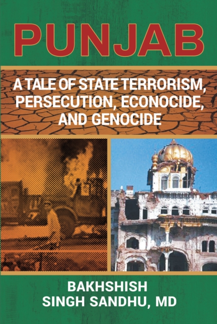 PUNJAB : A Tale of State Terrorism, Persecution, Econocide, and Genocide, EPUB eBook