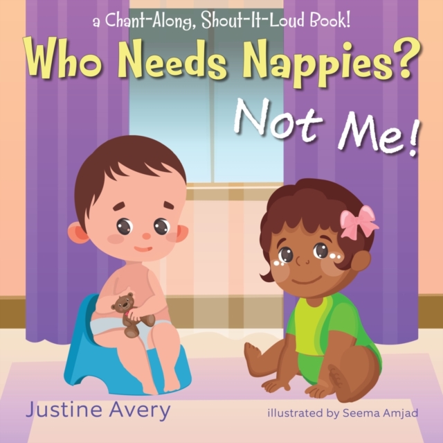 Who Needs Nappies? Not Me! : a Chant-Along, Shout-It-Loud Book!, Paperback / softback Book