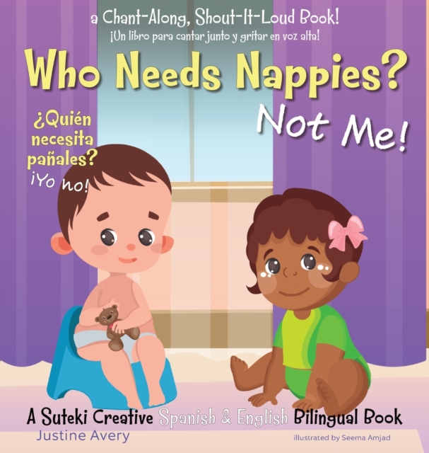 Who Needs Nappies? Not Me! / ?Qui?n necesita pa?ales? ?Yo no! : A Suteki Creative Spanish & English Bilingual Book, Hardback Book