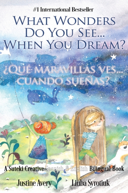 What Wonders Do You See... When You Dream? / ?Qu? maravillas ves... cuando sue?as? : A Suteki Creative Spanish & English Bilingual Book, Hardback Book