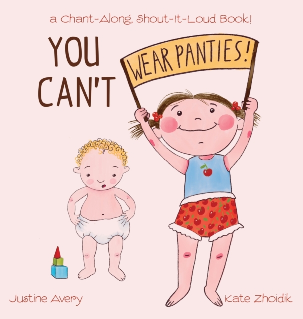 You Can't Wear Panties! : a Chant-Along, Shout-It-Loud Book!, Hardback Book