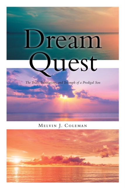 Dream Quest : The Trials, Tribulations, and Triumph of a Prodigal Son, EPUB eBook