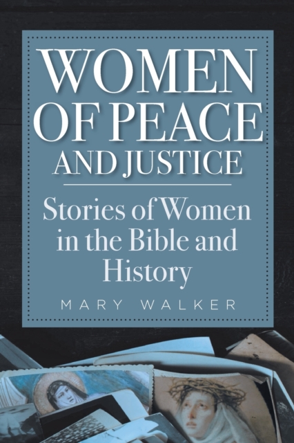 Women of Peace and Justice : Stories of Women in the Bible and History, Paperback / softback Book
