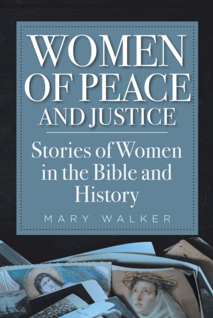 Women of Peace and Justice : Stories of Women in the Bible and History, EPUB eBook