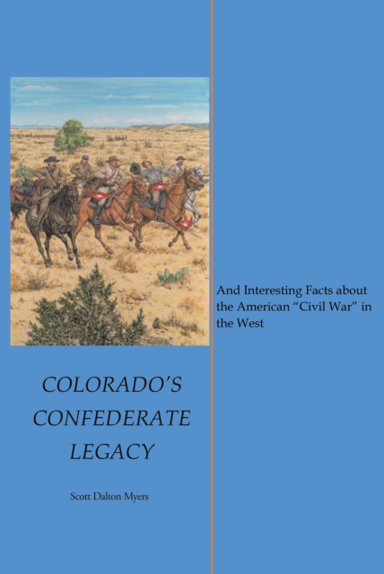 Colorado's Confederate Legacy : And Interesting Facts about the American aEURoeCivil WaraEUR in the West, EPUB eBook
