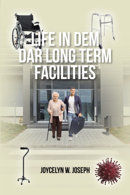 Life in Dem Dar Long-Term Facilities : Nursing Homes-Rehab Centers and Assisted-Living Facilities, EPUB eBook