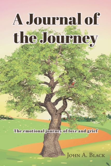 A Journal of the Journey : The emotional journey of love and grief, EPUB eBook