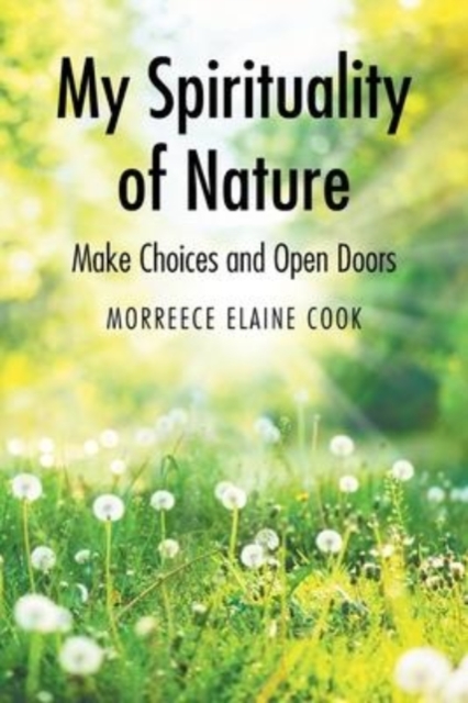 My Spirituality of Nature : Make Choices and Open Doors, Paperback / softback Book