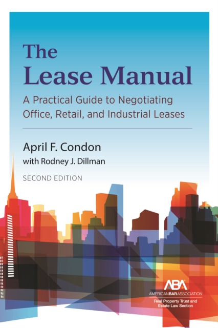The Lease Manual : A Practical Guide to Negotiating Office, Retail, and Industrial/Warehouse Leases, Second Edition, EPUB eBook