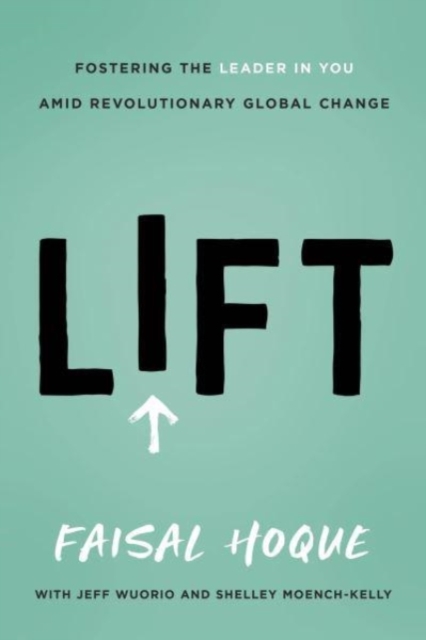 Lift : Fostering the Leader in You Amid Revolutionary Global Change, Hardback Book