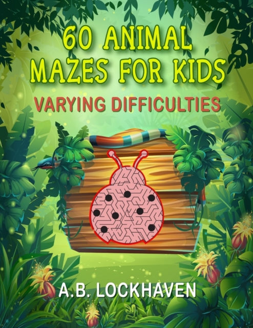 60 Animal Mazes for Kids : A Fun Coloring Activity Book for Children Ages 4+, Paperback / softback Book