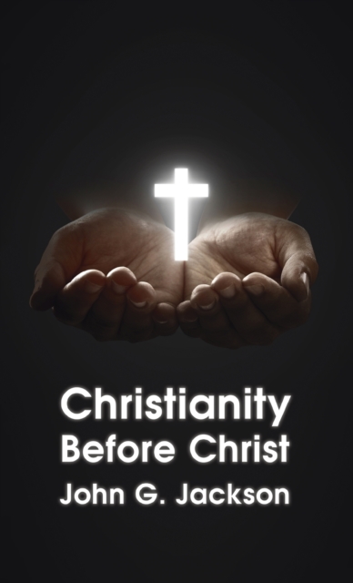 Christianity Before Christ Hardcover, Hardback Book