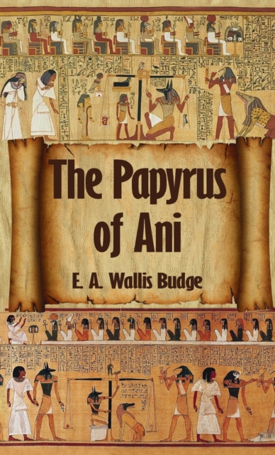 Egyptian Book of the Dead : The Complete Papyrus of Ani: The Complete Papyrus of Ani Hardcover, Hardback Book
