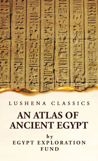 An Atlas of Ancient Egypt With Complete Index, Geographical and Historical Notes, Biblical References, Etc, Hardback Book