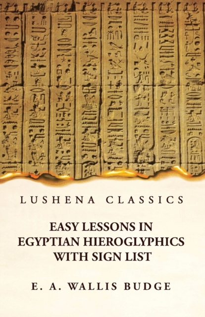 Easy Lessons in Egyptian Hieroglyphics With Sign List, Paperback / softback Book
