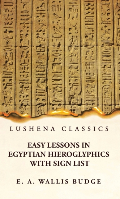 Easy Lessons in Egyptian Hieroglyphics With Sign List, Hardback Book