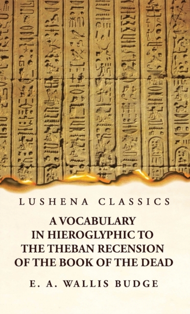 A Vocabulary in Hieroglyphic to the Theban Recension of the Book of the Dead, Hardback Book