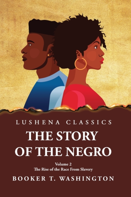 The Story of the Negro the Rise of the Race from Slavery, Vol. 2 Paperback, Paperback / softback Book