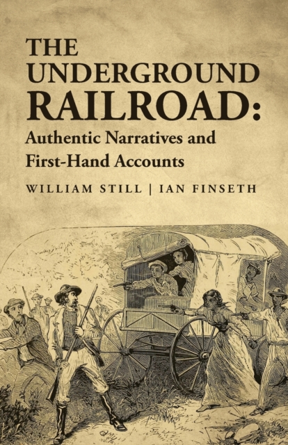 The Underground Railroad : Authentic Narratives and First-Hand Accounts, Paperback / softback Book