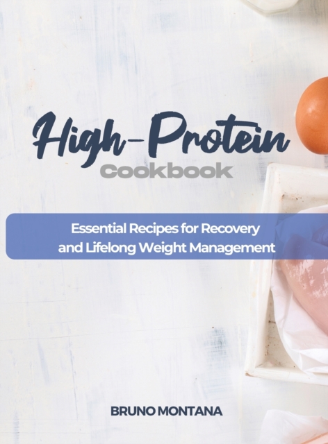 High-Protein Cookbook : Essential Recipes for Recovery and Lifelong Weight Management, Hardback Book