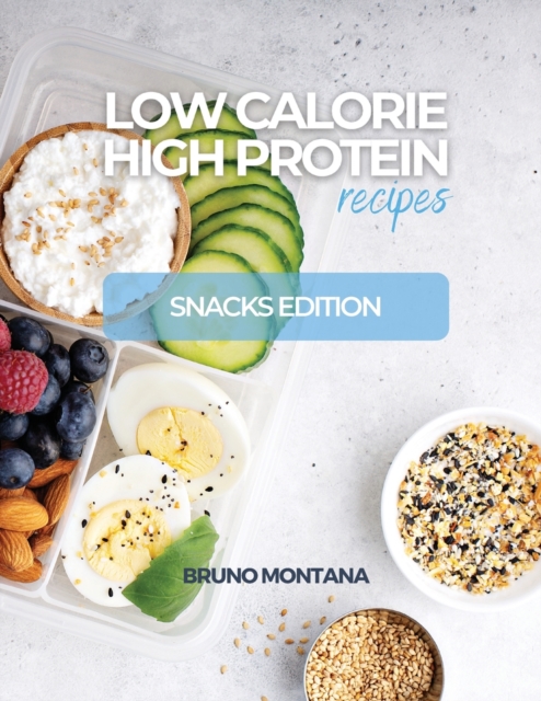 Low Calorie High-Protein Recipes : Snacks Edition, Paperback / softback Book