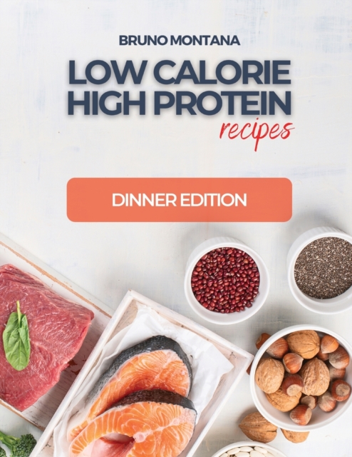 Low Calorie High-Protein Recipes : Dinner Edition, Paperback / softback Book