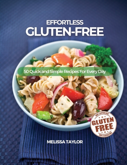 Effortless Gluten-Free : 50 Quick and Simple Recipes For Every Day, Paperback / softback Book