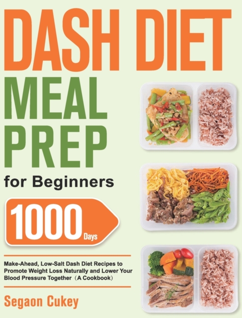 Dash Diet Meal Prep for Beginners : 1000-Day Make-Ahead, Low-Salt Dash ...
