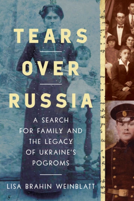 Tears Over Russia : A Search for Family and the Legacy of Ukraine's Pogroms, Hardback Book