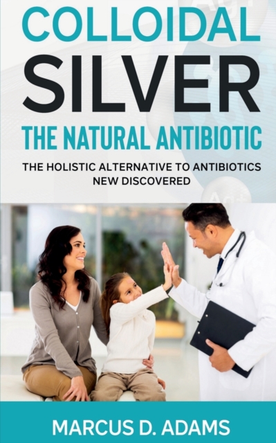 Colloidal Silverthe Natural Antibiotic, Paperback / softback Book