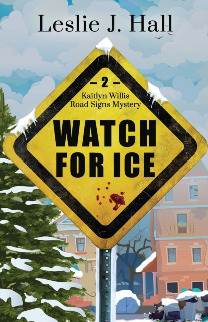 Watch For Ice : A Kaitlyn Willis Road Signs Mystery, Paperback / softback Book
