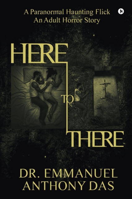 Here to There : A Paranormal Haunting Flick, Paperback / softback Book