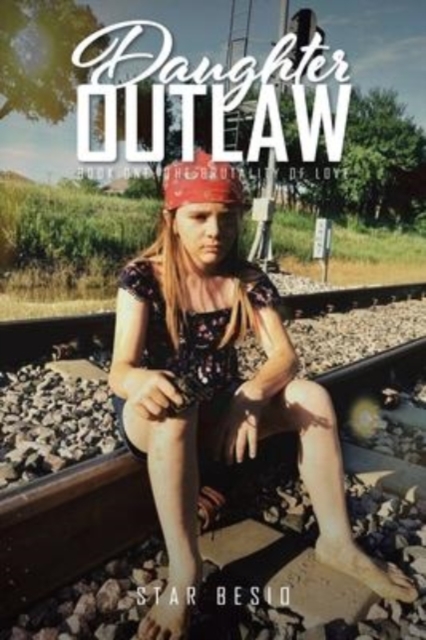 Daughter Outlaw : Book One: The Brutality of Love, Paperback / softback Book