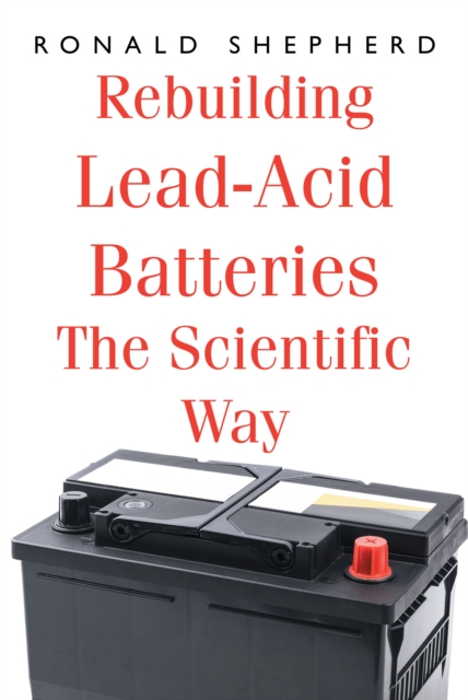 Rebuilding Lead-Acid Batteries : The Scientific Way, EPUB eBook