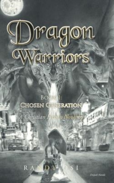 Dragon Warriors : Book 1: Chosen Generation: A Christian Fiction Novel, Hardback Book