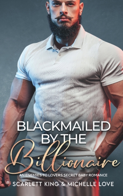 Blackmailed by the Billionaire : An Enemies to Lovers Secret Baby Romance, Hardback Book