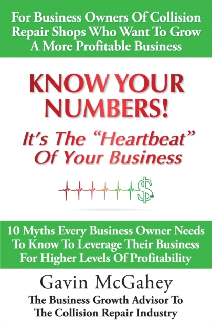 Know Your Numbers! It's The Heartbeat Of Your Business : 10 Myths Every Business Owner Needs To Know To Leverage Their Business For Higher Levels Of Profitability, Paperback / softback Book