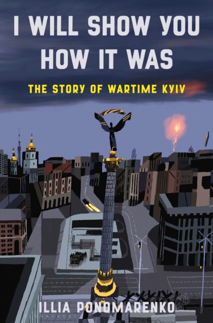 I Will Show You How It Was : The Story of Wartime Kyiv, Hardback Book