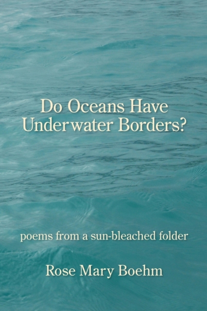 Do Oceans Have Underwater Borders? : poems from a sun-bleached folder, Paperback / softback Book