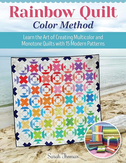Rainbow Quilt Color Method : Learn the Art of Creating Multicolor and Monotone Quilts with 15 Modern Patterns, Paperback / softback Book